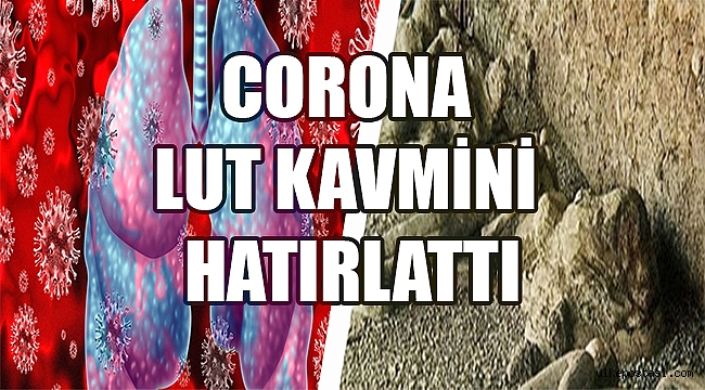 CORONA LUT KAVMİNİ HATIRLATTI?