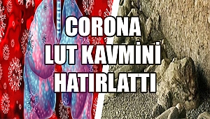 CORONA LUT KAVMİNİ HATIRLATTI?