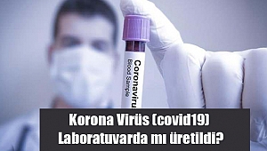 Korona Virüs (covid19) laboratuvarda mı üretildi?