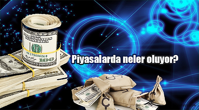 Piyasalarda neler oluyor?