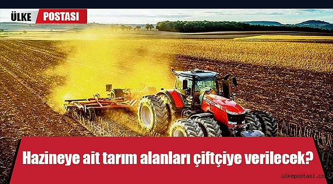 Hazineye ait tarım alanları çiftçiye verilecek?