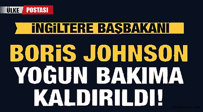 İngiltere panikte Boris Johnson yoğun bakıma alındı