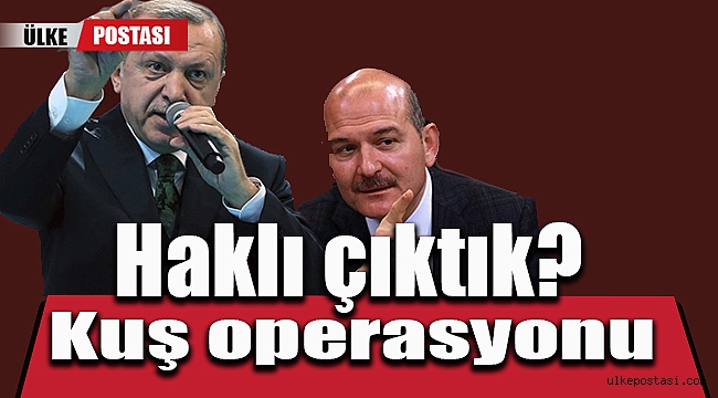 Kuş operasyonunda Haklı çıktık?