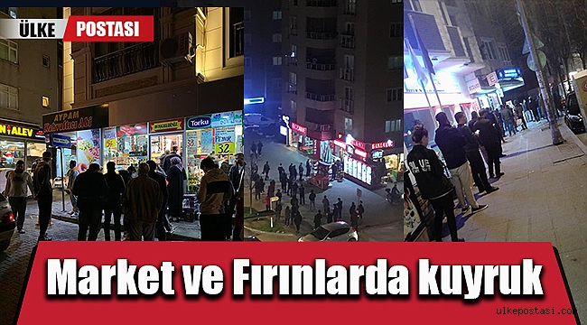 Market ve Fırınlarda kuyruklar oluştu?