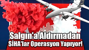 Salgın'a Aldırmadan SİHA'lar Operasyon Yapıyor!