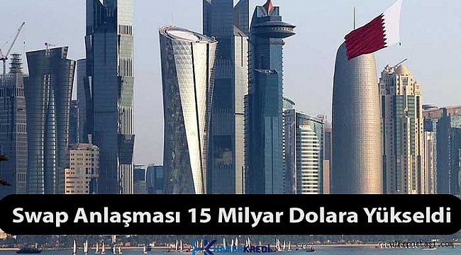 Katar ile olan swap, 15 milyar dolara yükseltildi.?