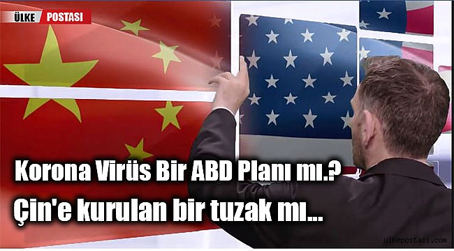 Korona Virüs Bir ABD Planı mı, Çin'e kurulan bir tuzak mı...?