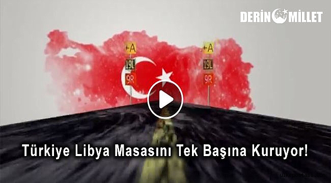 Türkiye Libya Masasını Tek Başına Kuruyor!
