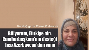 Askeri hemşire, Karabağ gazisi: ''Biliyorum, Türkiye'nin, onun Cumhurbaşkanı'nın desteği hep Azerbaycan'dan yana.''