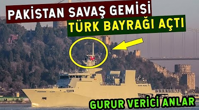 Pakistan Savaş Gemisi Türk Bayrağı Açtı!