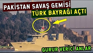 Pakistan Savaş Gemisi Türk Bayrağı Açtı!