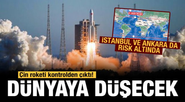 Çin roketi nereye düşecek? Ankara ve İstanbul da riskli