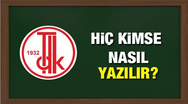 Hiç kimse nasıl yazılır? Hiç kimse kelimesinin doğru yazılışı ve örnek cümleleri...