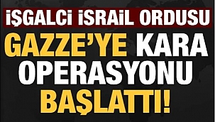 İşgalci İsrail ordusu Gazze'ye kara harekatı başlattı!