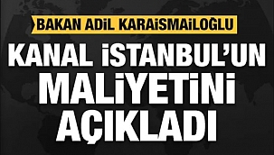 Kanal İstanbul'un maliyeti, 15 milyar dolar.?