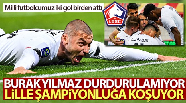 Lille, Burak Yılmaz'la şampiyonluğa koşuyor