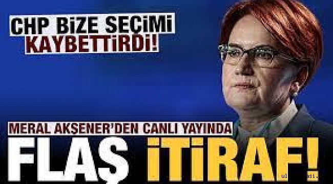 Meral Akşener'den itiraf: CHP İYİ PARTİ'ye kaybettirdi!