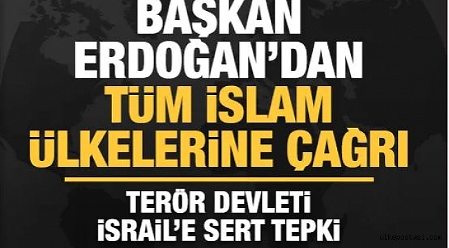 Tüm İslam ülkelerine Erdoğan'dan çağrı