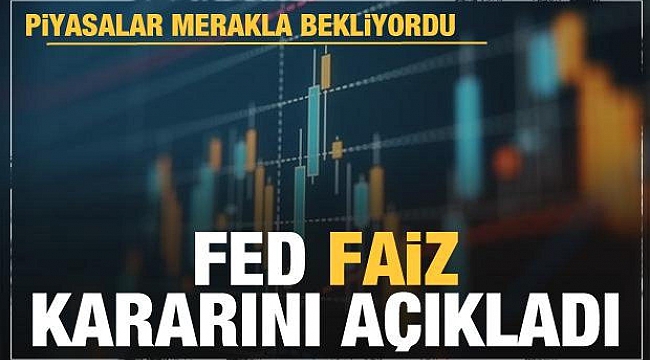 FED faiz kararını açıkladı?