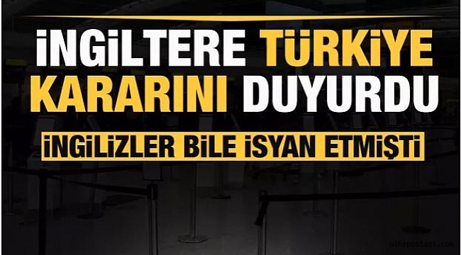 İngiltere'den Türkiye kararı Kırmızı listeden çıkardı!