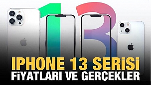 iPhone 13 fiyatları ve gerçekler!