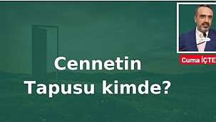 Cennetin tapusu kimde ?