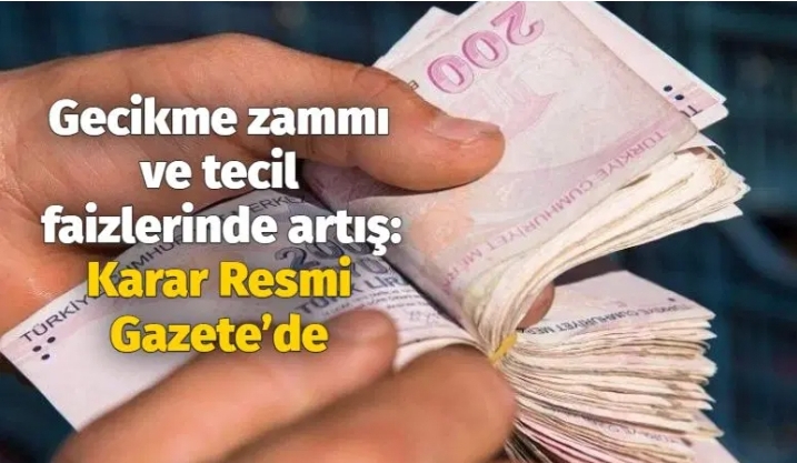 Gecikme zammı ve tecil faizlerinde artış: Karar Resmi Gazete'de