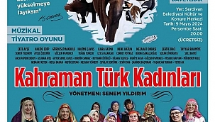 SAKARYA'DA" KAHRAMAN YÜRK KADINLARI TİYATRO GÖSRERİSİ 