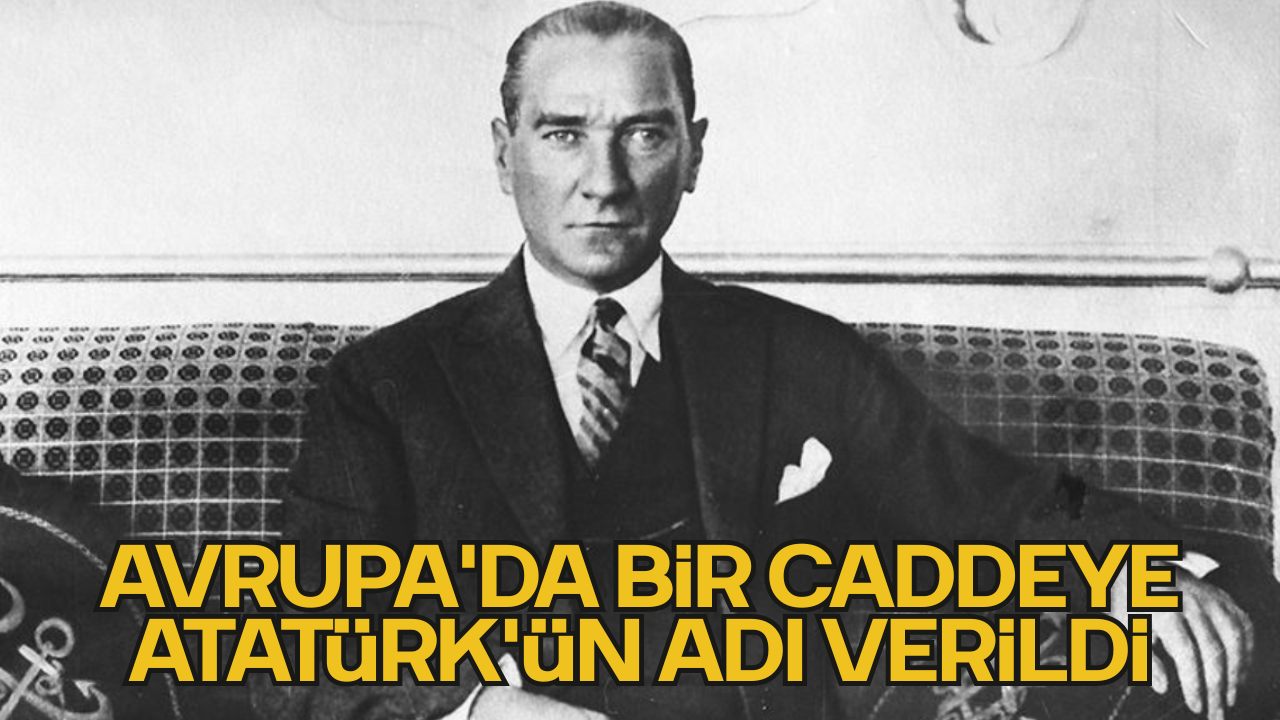 Avrupa'da Bir Caddeye Atatürk'ün Adı Verildi