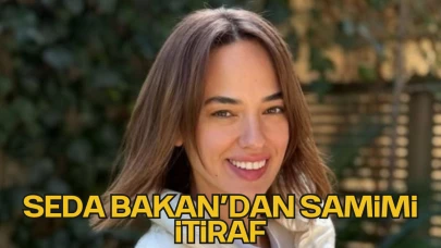 Seda Bakan’dan Samimi İtiraf