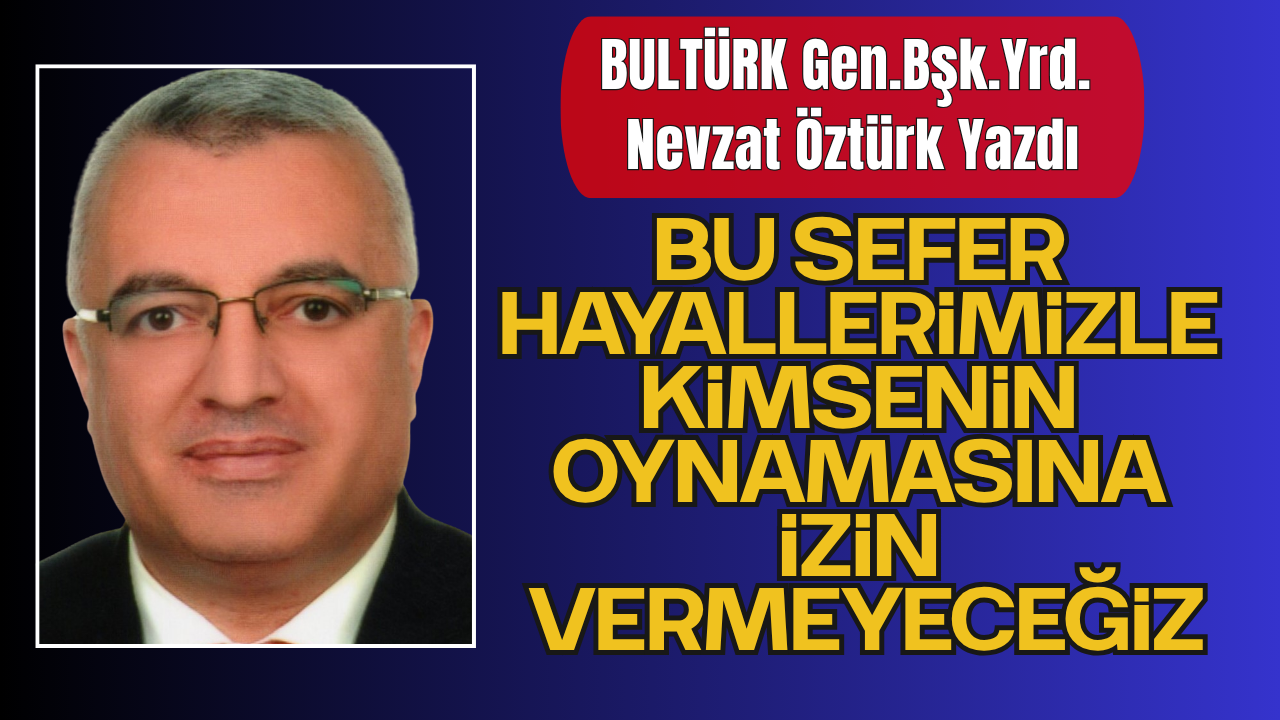 Bu Sefer Hayallerimizle Kimsenin Oynamasına İzin Vermeyeceğiz