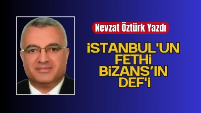 İstanbul'un Fethi Bizans’ın Def'i