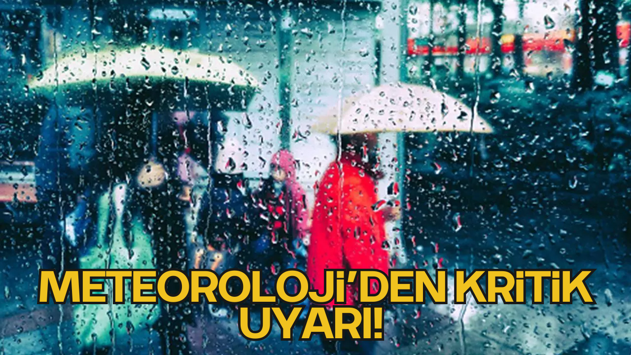Meteoroloji’den Kritik Uyarı!