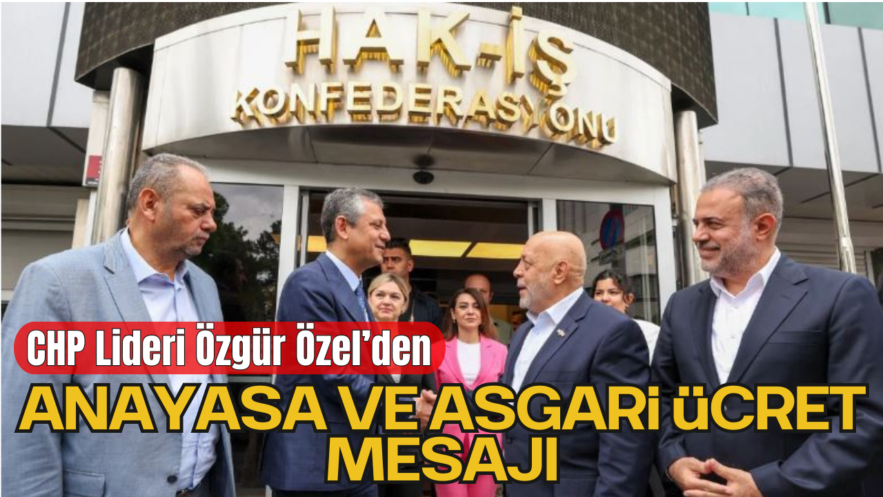 CHP Lideri Özgür Özel'den Anayasa ve Asgari Ücret Mesajı