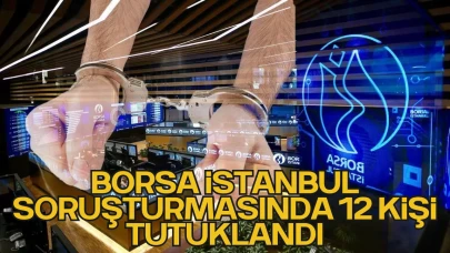 Borsada Manipülasyon Soruşturmasında 12 Kişi Tutuklandı