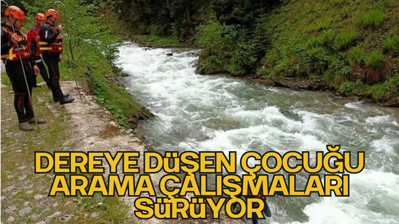Trabzon’da Dereye Düşen Turist Çocuğu Arama Çalışmaları Sürüyor