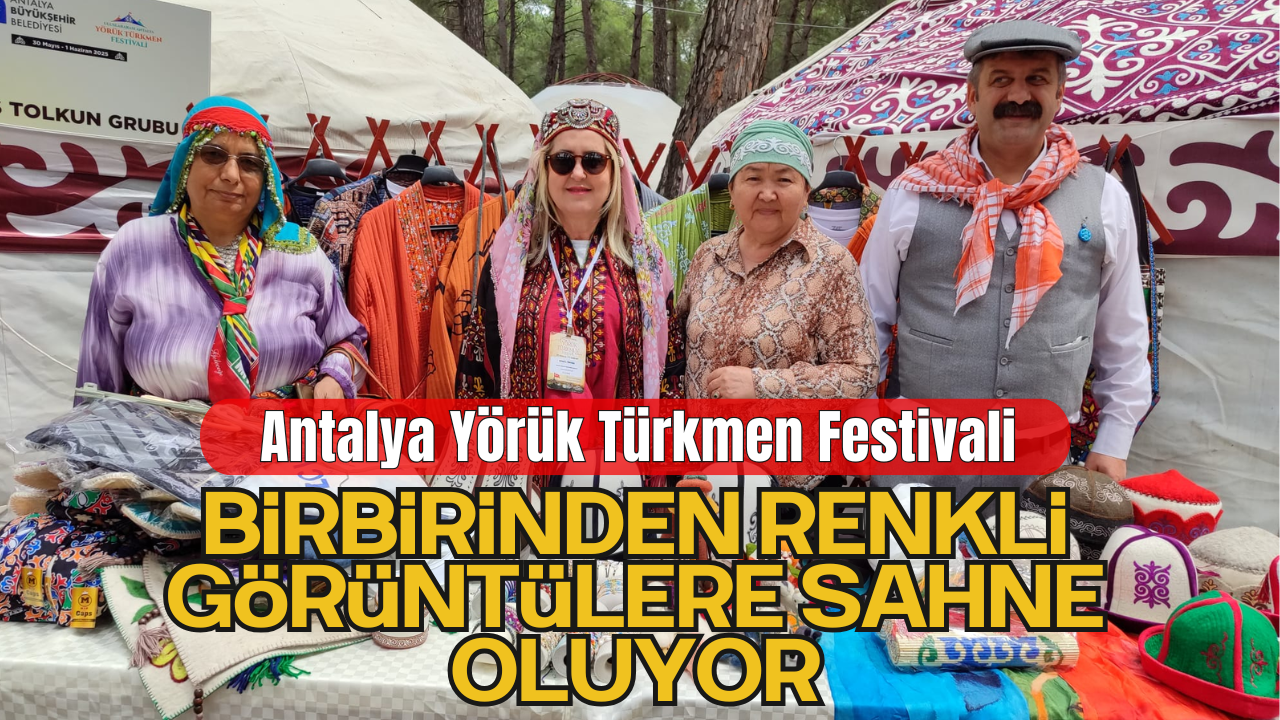 Antalya Yörük Türkmen Festivali’nde Geleneksel Kültür Coşkusu