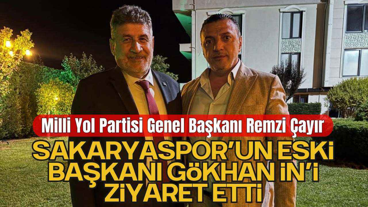 Milli Yol Partisi Genel Başkanı Remzi Çayır, Sakarya Programı Kapsamında Gökhan İn’i Ziyaret Etti