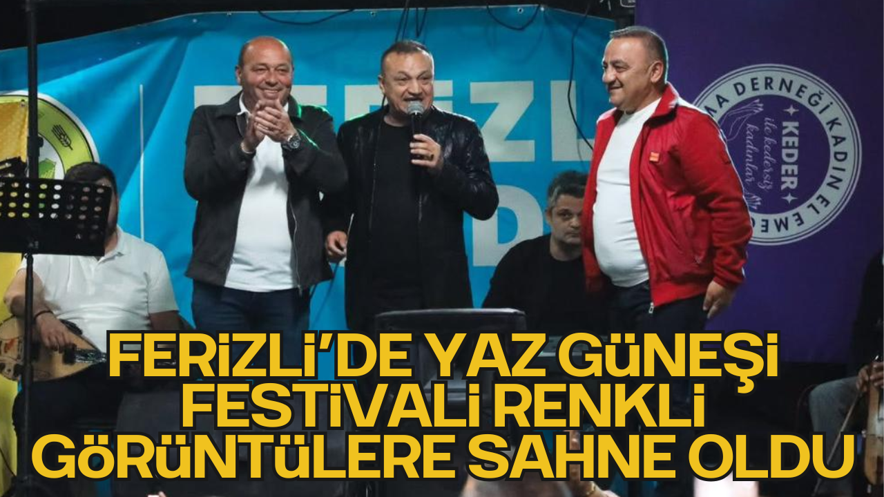 Ferizli’de Yaz Güneşi Festivali Renkli Görüntülere Sahne Oldu