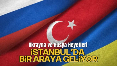 Ukrayna ve Rusya Heyetleri Yarın İstanbul’da Bir Araya Geliyor