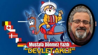 Mustafa Dönmez’in Kaleminden “DEVLET AKLI!”