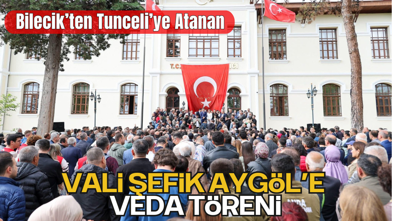 Bilecik’ten Tunceli’ye Atanan Vali Şefik Aygöl’e Veda Töreni