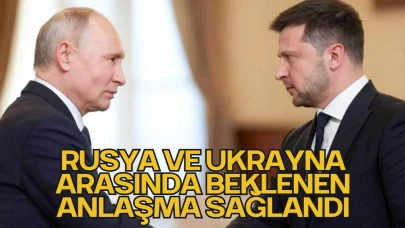 Rusya ve Ukrayna Arasında Beklenen Anlaşma Sağlandı