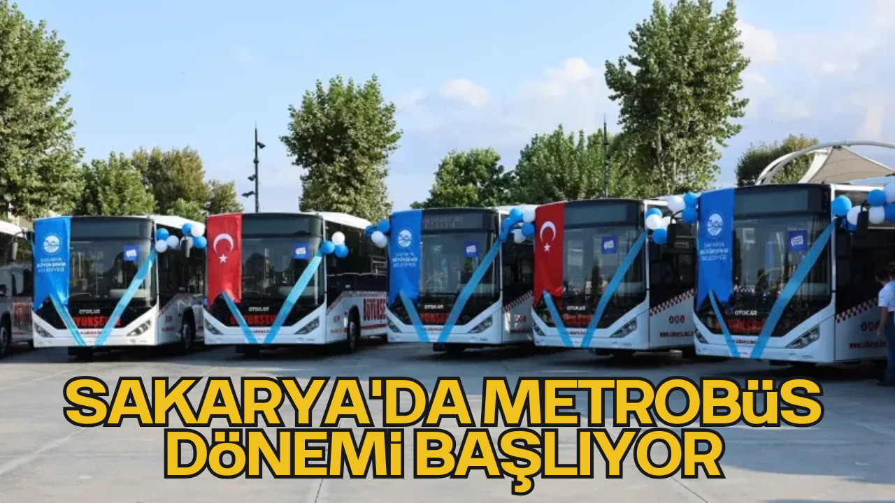 Sakarya'da Yeni Metrobüs Dönemi Başlıyor