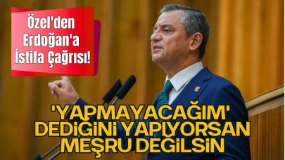 Özel'den Erdoğan'a İstifa Çağrısı!