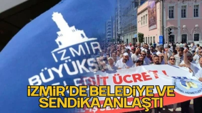 İzmir’de Belediye ve Sendika Anlaştı