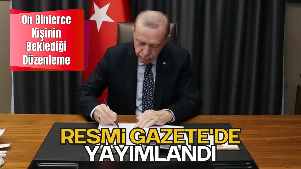 On Binlerce Kişinin Beklediği Düzenleme Resmi Gazete'de Yayımlandı
