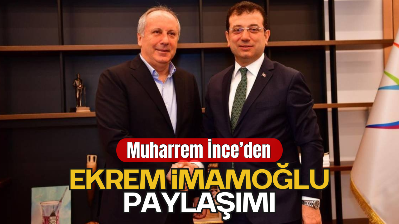 Muharrem İnce'den Ekrem İmamoğlu Paylaşımı