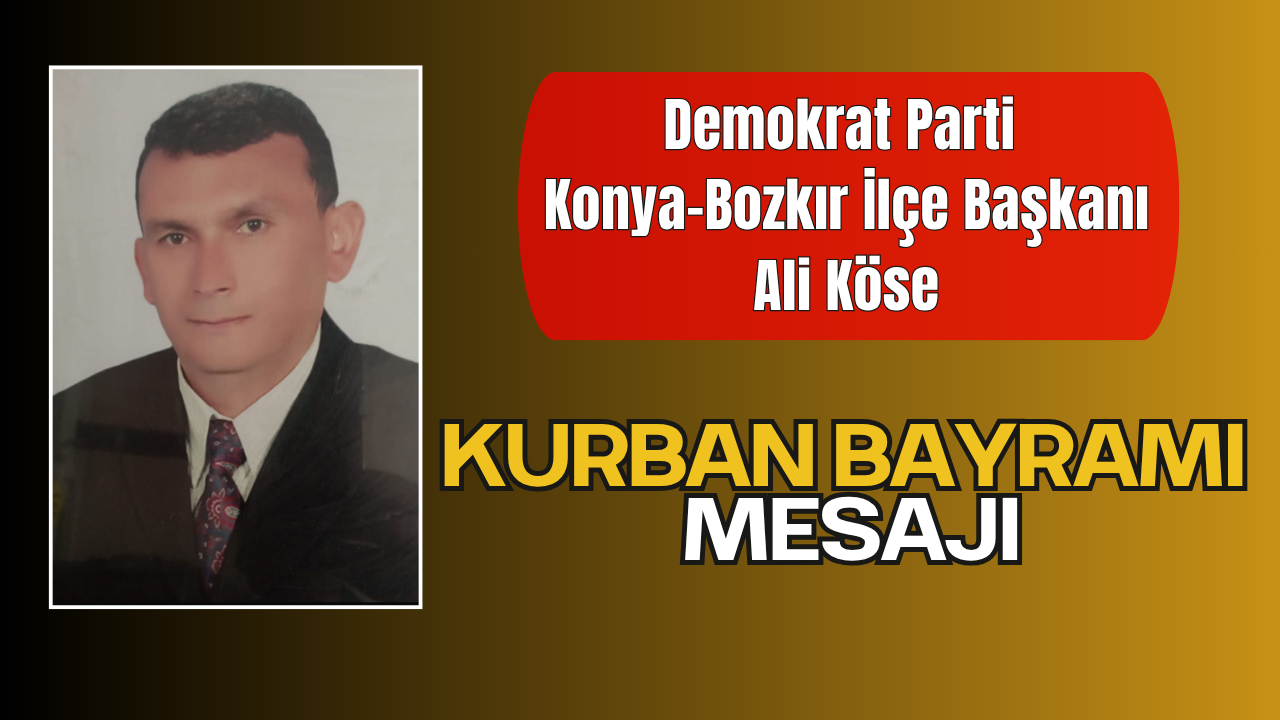 Demokrat Parti Konya-Bozkır İlçe Başkanlığı’ndan Kurban Bayramı Mesajı