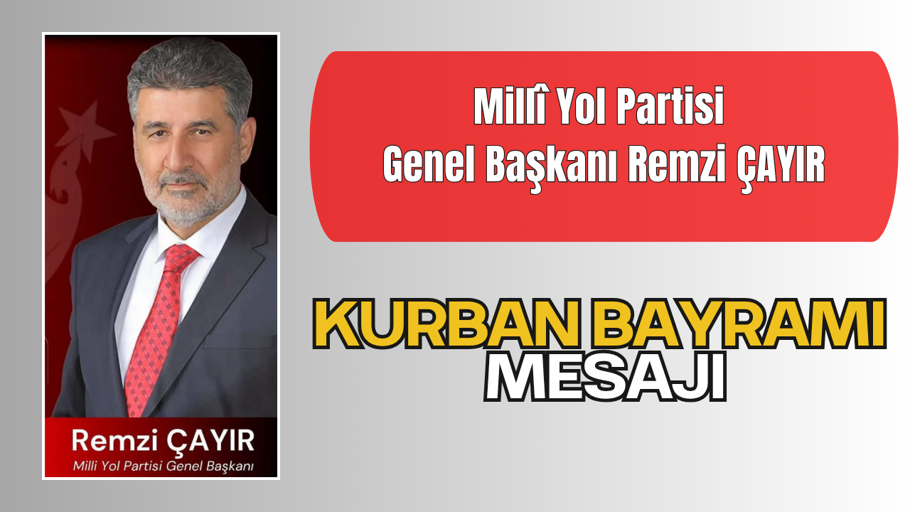 Millî Yol Partisi Genel Başkanı Sayın Remzi ÇAYIR’ın Kurban Bayramı Mesajı